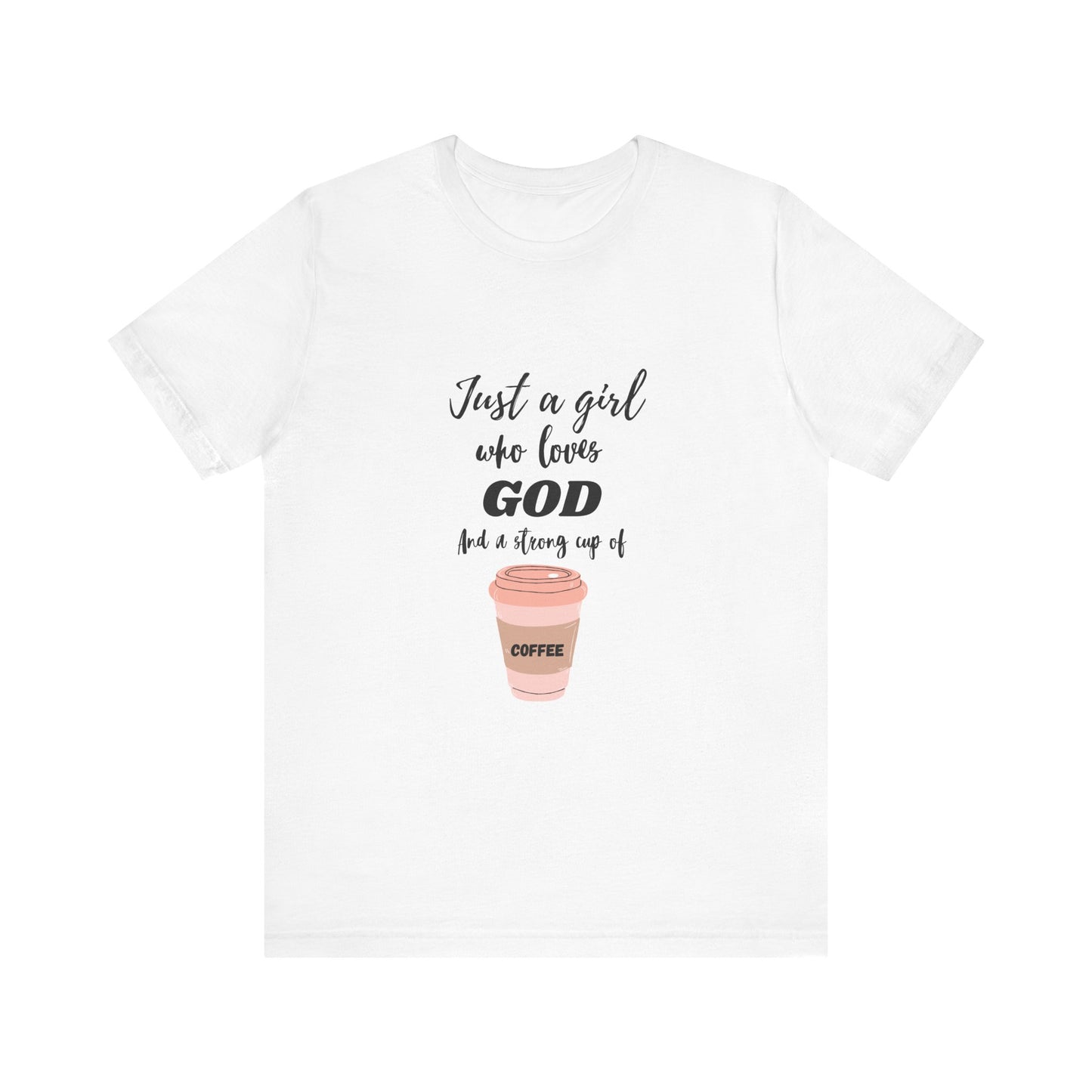 Just a Girl Who Loves God & Coffee Tee - Jersey Short Sleeve