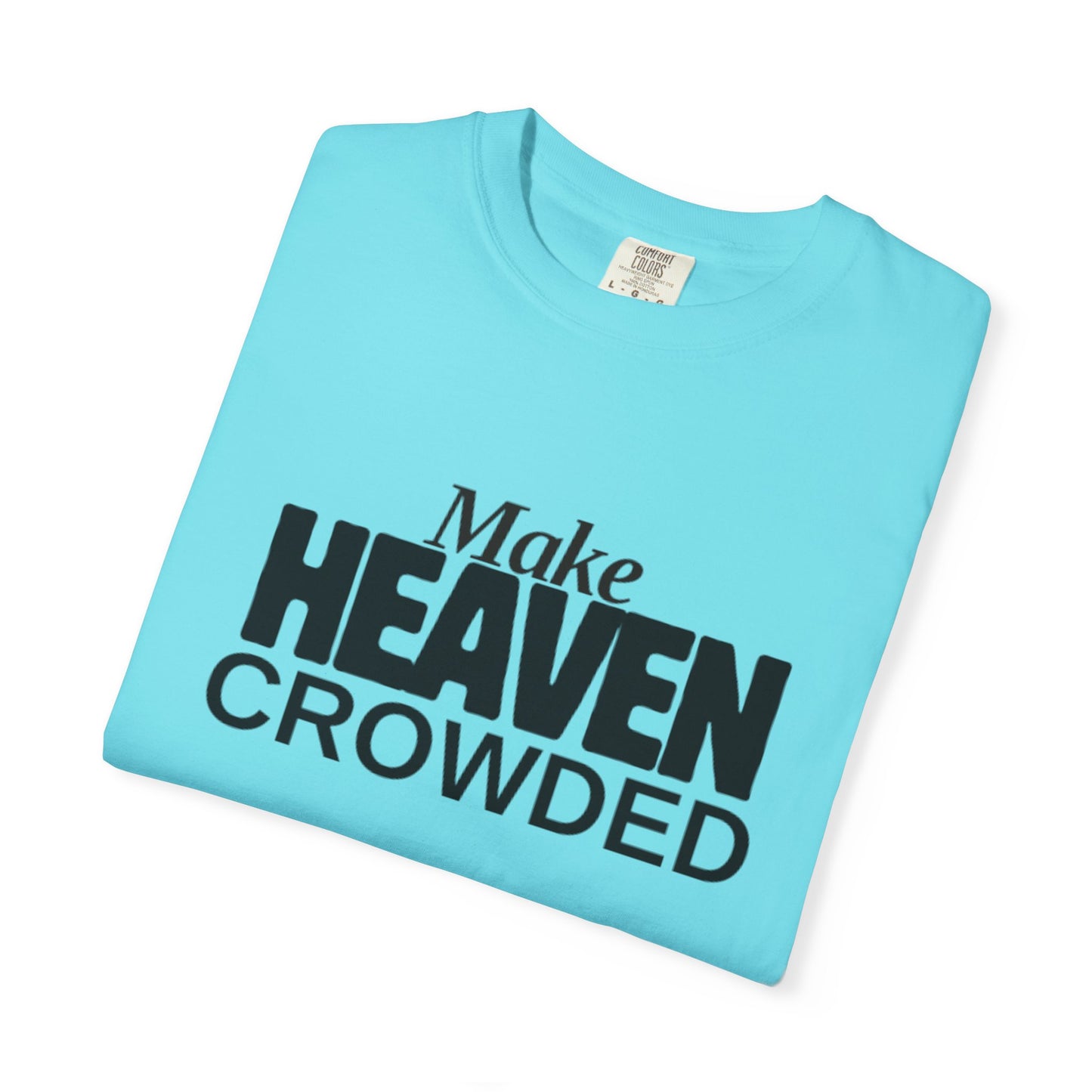 "Make Heaven Crowded"-Unisex T-shirt - for Bold Righteous Believers