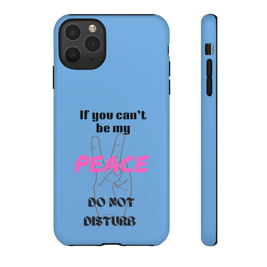 "If You Can't Be My Peace, Do Not Disturb"